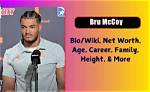 Bru Mccoy Height, Weight, Net Worth, Age, Birthday, Wikipedia, Who, Nationality, Biography