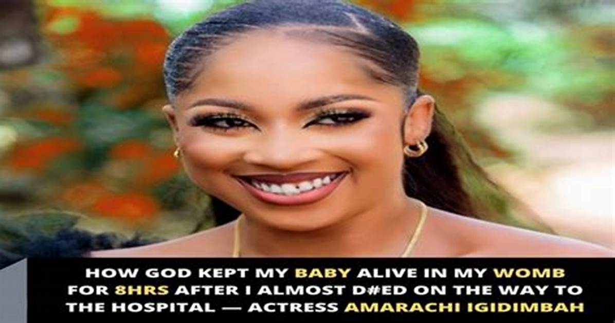 “How God Kept My Baby Alive in My Womb for 8Hrs After I Almost Died on the Way to the Hospital” – Amarachi Igidimbah