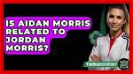 Is Aidan Morris Related to Jordan Morris?