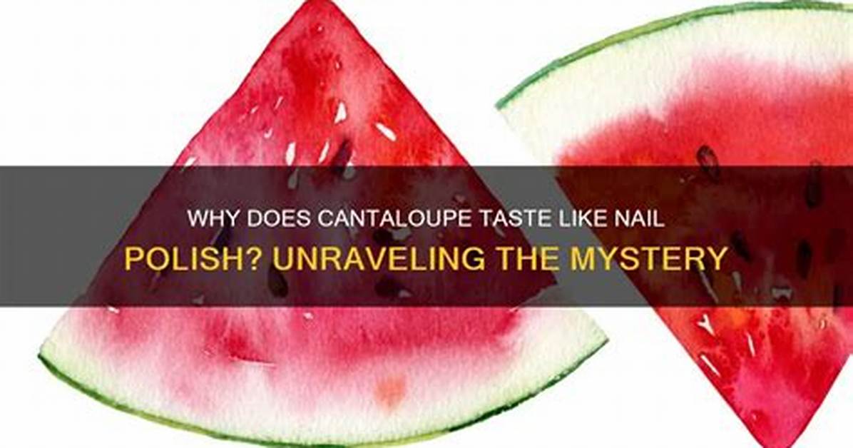 Why Does My Cantaloupe Taste Like Nail Polish Remover